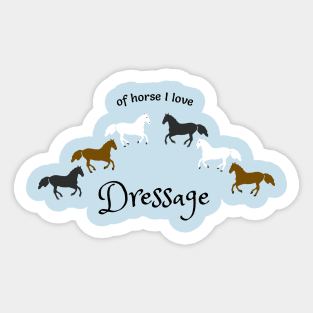 Of Horse I Love Dressage- Funny Dressage Design Sticker